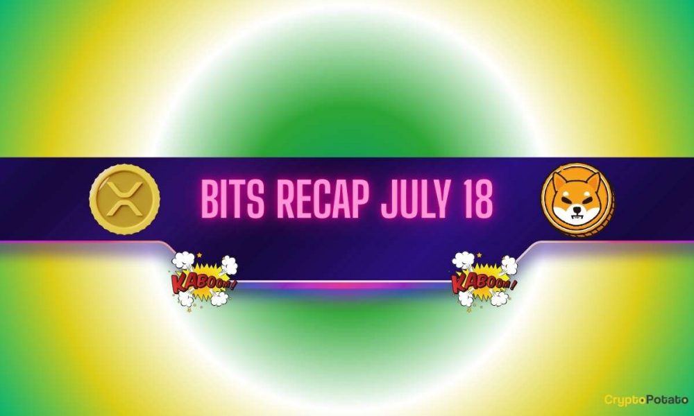 Ripple (XRP) Price Explosion, Shiba Inu’s (SHIB) Potential,
and More: Bits Recap July 18